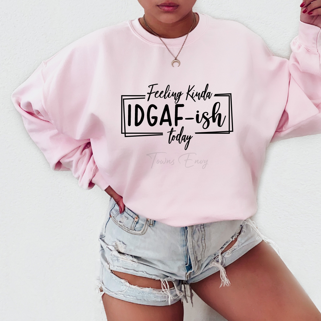 Feeling Kinda IDGAF-ish Today Crewneck