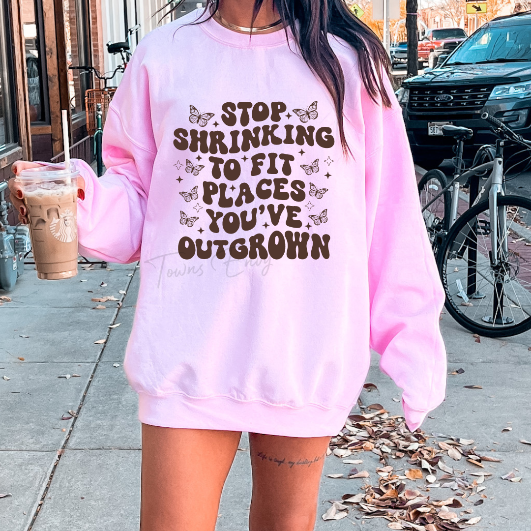 Stop Shrinking To Fit Places You've Outgrown Crewneck